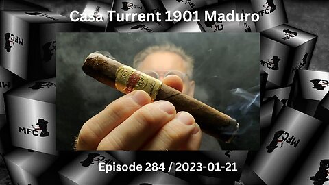 Casa Turrent 1901 Maduro / Episode 284 / 2023-01-21