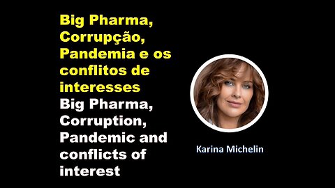 Big Pharma, Corruption, Pandemic and conflicts of interest - Karina Michelin