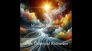 Monthly Message for May: God's Unlimited Resources