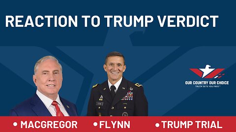 LIVE ON THE TRUMP VERDICT - GENERAL FLYNN AND COL MACGREGOR