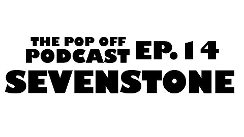 Sevenstone - Ep.14 The Pop Off Podcast
