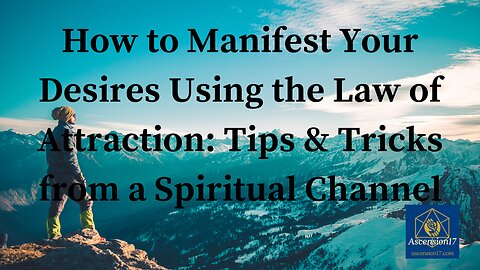 How to Manifest Your Desires Using the Law of Attraction: Tips & Tricks From a Spiritual Channel