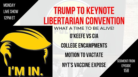 EP158: Trump at Libertarian Convention, Motion to Vacate, College Encampments, NYT Vaccine Expose