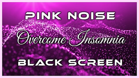 Overcome Insomnia Immediately | Pink Noise Black Screen | 10 Hours