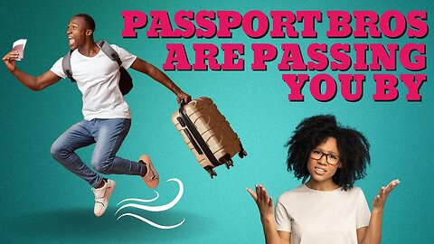 Passport Bros are Passing Over Modern Black Woman for THIS Main Reason #passportbros