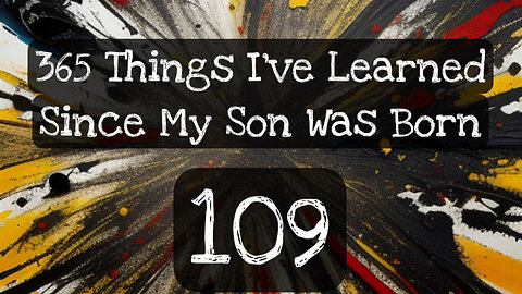 109/365 things I’ve learned since my son was born