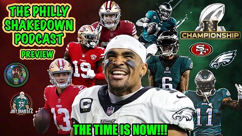 The Philly Shakedown Podcast | The Time Is Now!!! | 49ers VS Eagles NFC Championship Preview