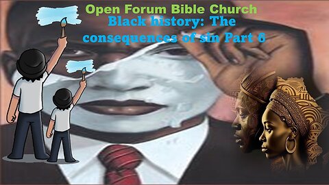 Black history: The consequences of sin Part 6