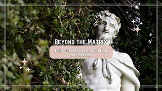 Beyond The Matrix - A Full Moon in Leo contemplation of Dionysus