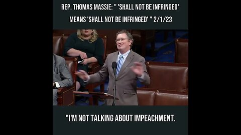 Rep. Thomas Massie: "'Shall Not be Infringed' Means 'Shall Not be Infringed'” 2/1/23