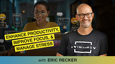 🏆 Winning The Now: How To Enhance Productivity, Improve Focus, & Manage Stress With Eric Recker 🚀