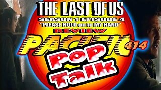 PACIFIC414 Pop Talk: The Last of US Season 1 Episode 4 "Please Hold on to My Hand" REVIEW