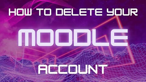 How to Delete Your Moodle Account