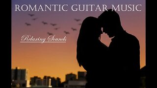 Romantic Guitar Music - Wonderful Relaxing Sounds