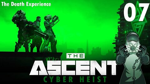 Ascent: Cyber Heist, ep07: The Death Experience