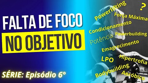 #006 FALTA DE FOCO NO OBJETIVO | Série: Erros Comuns no Treinamento de Força.