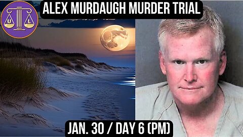 Alex Murdaugh Murder Trial: Jan 30 (pm) #reaction