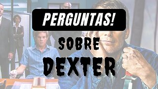 Perguntas | Dexter