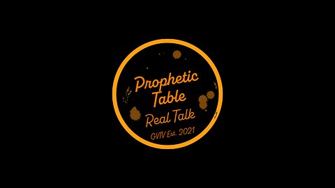 Prophetic Table Talk - 5/8/24