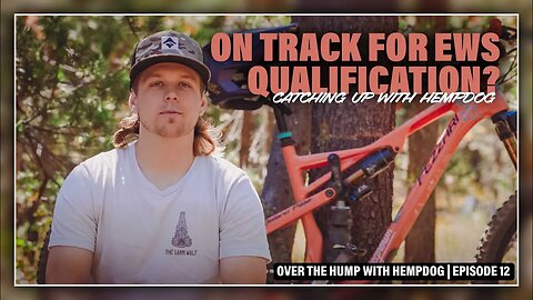 Over the Hump with Hempdog // On Track for EWS Qualification?