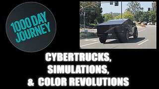 1000 Day Journey 0295 Cybertrucks, Simulations, and Color Revolutions