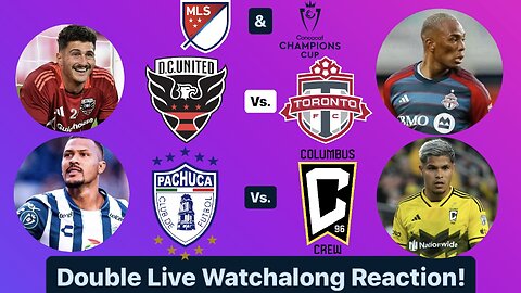 DC United Vs. Toronto FC & CF Pachuca Vs. Columbus Crew Concachampions Final Double Live Watchalong