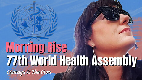 77th WORLD HEALTH ASSEMBLY on Morning Rise 31st May 2024