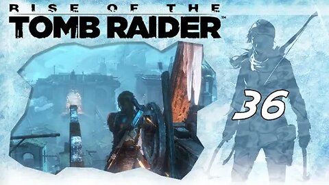 Rise of the Tomb Raider: Part 36 - Breaching the Gate (with commentary) PS4