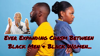 The Ever Expanding Chasm Between Black Men & Black Women…. @askanolderman