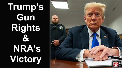 Trump's Gun Rights, NRA's Victory, And More...
