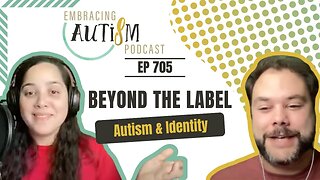 Embracing Autism Podcast - EP 705 - Beyond the Label