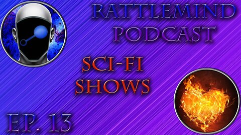 RattleMind Podcast | Sci-fi Shows | Ep. 13