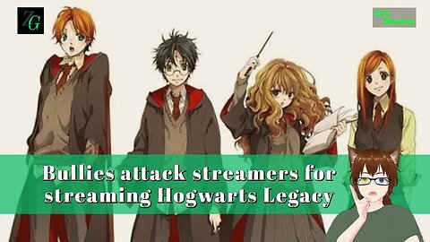 Bullies attack streamers who stream Hogwarts Legacy!