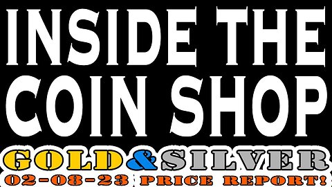 Inside The Coin Shop 02/08/23 Gold & Silver Price Report