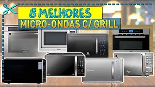 🏆 8 Melhores Micro-ondas com Grill | De Mesa e Embutir