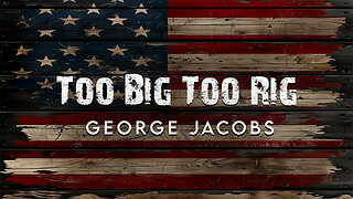 Too Big To Rig -George Jacobs- (Official Video)