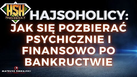 HajSoHolicy: Jak się pozbierać psychicznie i finansowo po bankructwie Gość:@MateuszDonajski 🔥