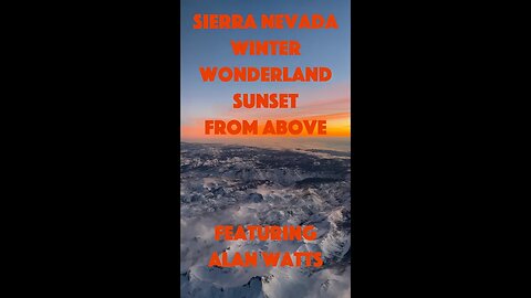 Snow-Covered Sierra Nevada at Sundown and Being Aware of Awareness (Alan Watts)