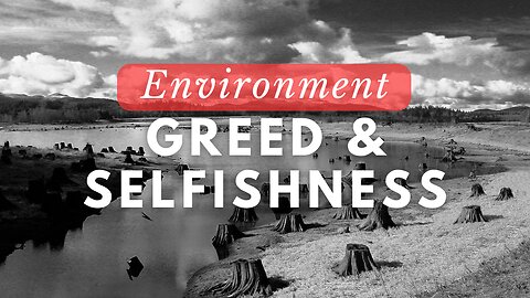 The Consequences of Greed and Selfishness on the Environment | FKC Health