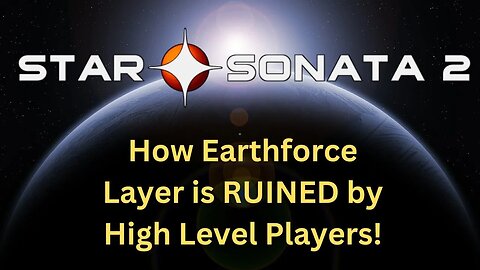 How High Level Players Ruin Earthforce Layer for Newbies in Star Sonata