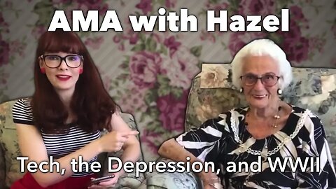 AMA with Hazel - Tech, the depression, and WWII