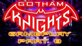 #GothamKnights GAMEPLAY PART 8 I TIME TO SAVE THE STREETS OF GOTHAM!