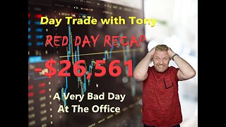 Day Trade With Tony Day Red Day Recap -$26,561 Losing Day