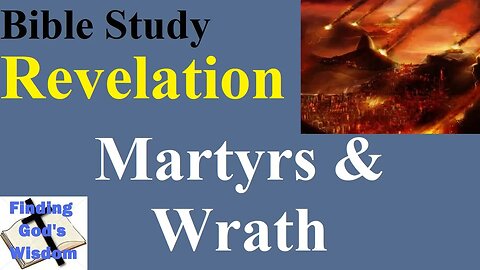 Bible Study: Revelation - Martyrs & Wrath