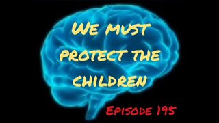 WE MUST PROTECT OUR CHILDREN - WAR FOR YOUR MIND -Episode 195 with HonestWalterWhite