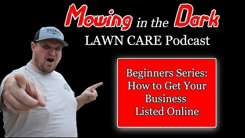 Beginners Series: How to Get Your Business Listed Online (Mowing in the Dark Podcast)