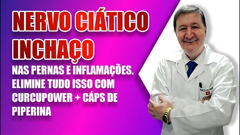 Nervo ciático inchaço nas pernas e inflamações. Elimine tudo isso com curcupower + cáps de piperina