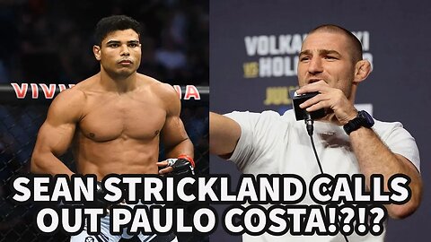 SEAN STRICKLAND CALLS OUT PAULO COSTA!?!?