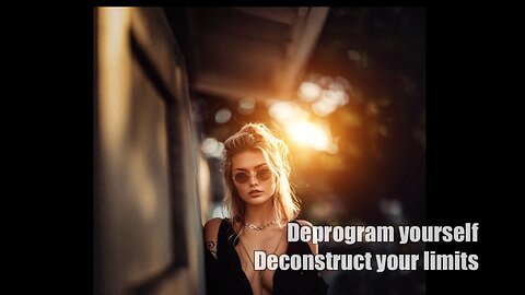 Deprogram yourself. Deconstruct your limits