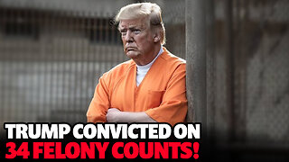 Trump Convicted on 34 Felony Counts